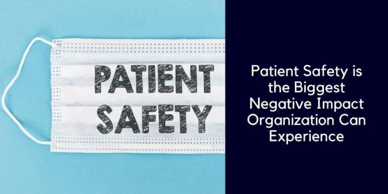 Patient Safety is the Biggest Negative Impact Organization Can Experience