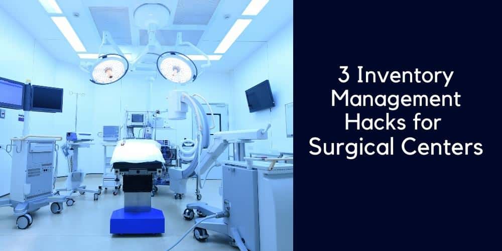 Inventory Management Hacks for Surgery Centersacks for