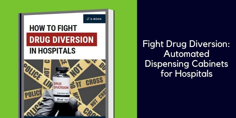 Fight Drug Diversion: Automated Dispensing Cabinets for Hospitals