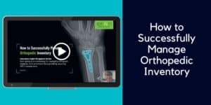 Managing orthopedic inventory in hospitals and ASCs