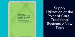 Supply utilization at the point of care - tech comparison white paper
