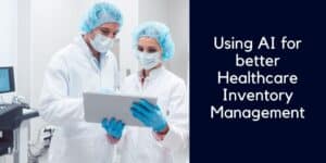 How to leverage AI in healthcare inventory management