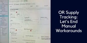 OR Supply Tracking: Let's End Manual Workarounds