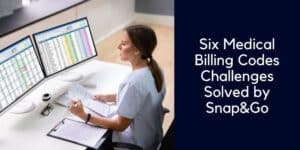 Six Medical Billing Codes Challenges Solved by Snap&Go