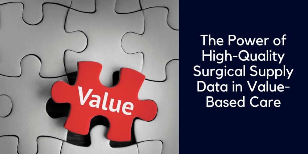 The Power of High-Quality Surgical Supply Data in Value-Based Care