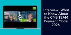 What to know about the CMS TEAM Payment Model for complete hospital reimbursement under the new bundled payment for entire episodes of care.